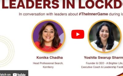 “Leaders in Lockdown – The Inner Game with Konika Chadha, Head of Professional Search, Kornferry.”